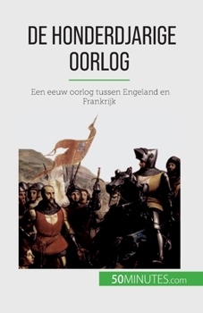 Paperback De Honderdjarige Oorlog: Een eeuw oorlog tussen Engeland en Frankrijk [Dutch] Book