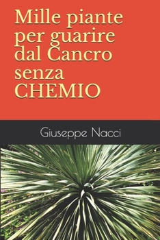 Paperback Mille piante per guarire dal Cancro senza CHEMIO [Italian] Book