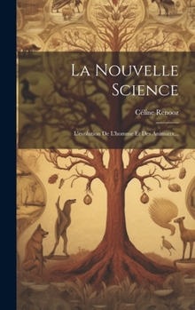Hardcover La Nouvelle Science: L'évolution De L'homme Et Des Animaux... [French] Book