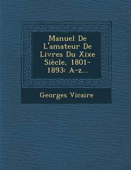 Paperback Manuel De L'amateur De Livres Du Xixe Siècle, 1801-1893: A-z... [French] Book
