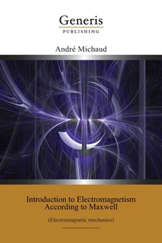 Paperback Introduction to Electromagnetism According to Maxwell: (Electromagnetic mechanics) Book