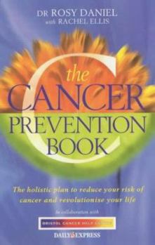 Paperback The Cancer Prevention Book : The Holistic Plan to Reduce Your Risk of Cancer and Revolutionise Your Life Book
