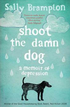 Paperback Shoot the Damn Dog: A Memoir of Depression. Sally Brampton Book