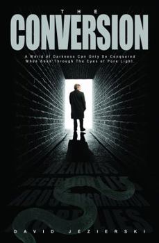Paperback The Conversion: A World of Darkness Can Only Be Conquered When Seen Through The Eyes of Pure Light (The Journey to the Truth) Book