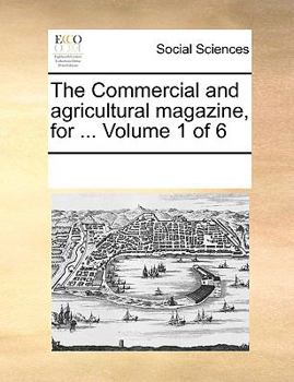 Paperback The Commercial and Agricultural Magazine, for ... Volume 1 of 6 Book