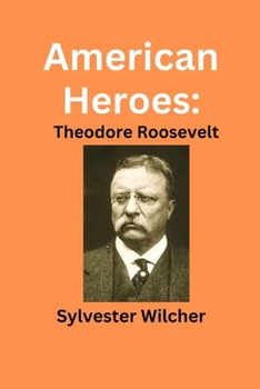 American Heroes:: Theodore Roosevelt