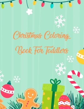 Paperback Christmas Coloring Book For Toddlers: Christmas Coloring Book, Christmas Coloring Book For Toddlers. 50 Story Paper Pages. 8.5 In X 11 In Cover. Book