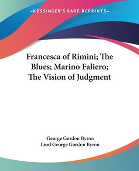 Francesca of Rimini; the Blues; Marino Faliero; the Vision of Judgment