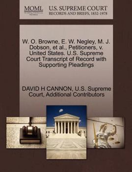 Paperback W. O. Browne, E. W. Negley, M. J. Dobson, et al., Petitioners, V. United States. U.S. Supreme Court Transcript of Record with Supporting Pleadings Book