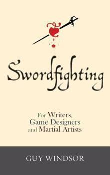 Hardcover Swordfighting, for Writers, Game Designers, and Martial Artists Book