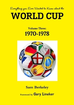 Paperback Everything you Ever Wanted to Know about the World Cup Volume Three: 1970-1978 Book