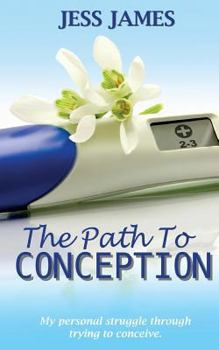 Paperback The Path to Conception: My Personal Struggle through Trying to Conceive Book