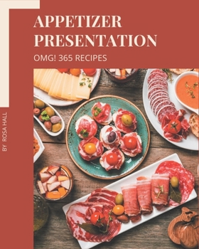 Paperback OMG! 365 Appetizer Presentation Recipes: An Appetizer Presentation Cookbook Everyone Loves! Book