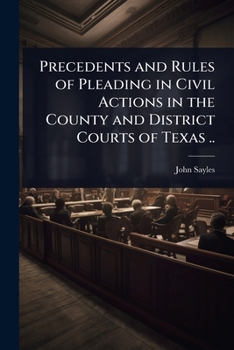 Paperback Precedents and Rules of Pleading in Civil Actions in the County and District Courts of Texas .. Book