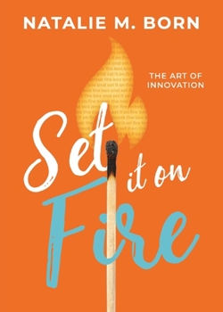 Paperback Set It on Fire: The Art of Innovation Book