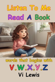 Listen To Me Read A Book: Words That Begins With V.W.X.Y.Z. (LEARNING WORDS AND READING)