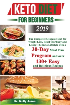 Paperback Keto Diet for Beginners 2019: The Complete Ketogenic Diet for Weight Loss, Reset your Body and Living The Keto Lifestyle with a 30-Day Meal Plan Pro Book