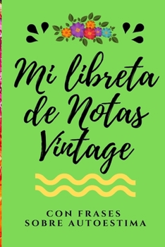 Mi Libreta de Notas Vintage con frases sobre Autoestima: Libreta Bonita de Notas A5 con Frases Motivadoras, ideal como diario, apuntar ideas, journal ... con fraases Motivadoras) (Spanish Edition)