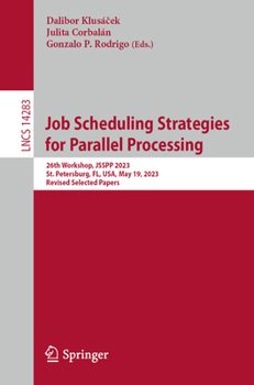 Paperback Job Scheduling Strategies for Parallel Processing: 26th Workshop, Jsspp 2023, St. Petersburg, Fl, Usa, May 19, 2023, Revised Selected Papers Book