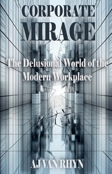 Paperback Corporate Mirage: The Delusional World of the Modern Workplace Book