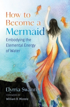 Paperback How to Become a Mermaid: Embodying the Elemental Energy of Water Book