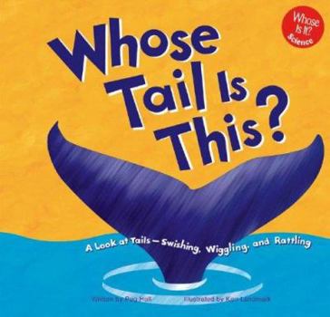 Hardcover Whose Tail Is This?: A Look at Tails - Swishing, Wiggling, and Rattling Book