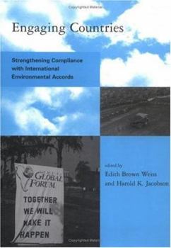 Engaging Countries: Strengthening Compliance with International Environmental Accords - Book  of the Global Environmental Accord: Strategies for Sustainability and Institutional Innovation