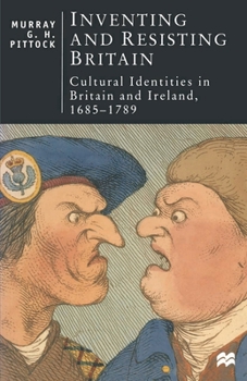 Paperback Inventing and Resisting Britain: Cultural Identities in Britain and Ireland, 1685-1789 Book
