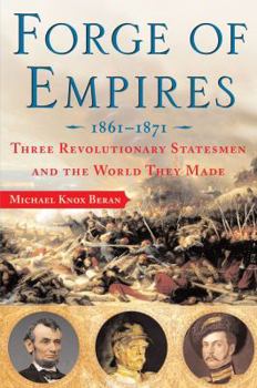 Hardcover Forge of Empires 1861-1871: Three Revolutionary Statesmen and the World They Made Book