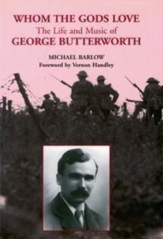 Hardcover Whom the Gods Love: The Life and Music of George Butterworth Book