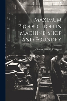 Paperback Maximum Production in Machine-Shop and Foundry Book