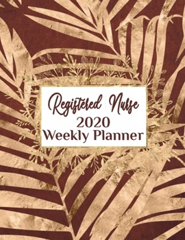 Registered Nurse 2020 Weekly Planner:: RN, Everyone Needs a Plan, Keep Your Life Organized and Sane, Relax with Inspirational Coloring Pages