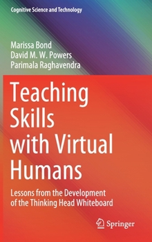 Hardcover Teaching Skills with Virtual Humans: Lessons from the Development of the Thinking Head Whiteboard Book