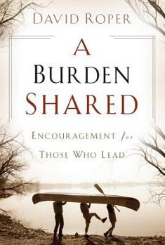 Paperback A Burden Shared: Encouragement for Those Who Lead Book