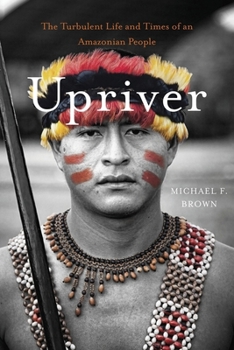 Hardcover Upriver: The Turbulent Life and Times of an Amazonian People Book