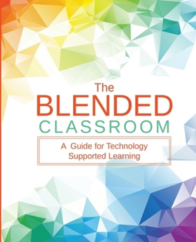 Paperback The Blended Classroom: A Guide for Technology Supported Learning Book