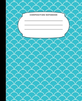 Composition Notebook: Teal Mermaid Scales Wide Ruled Notebook Lined School Journal 100 Pages 7.5 x 9.25