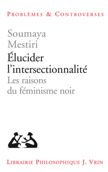 Paperback Elucider l'Intersectionnalite: Les Raisons Du Feminisme Noir [French] Book