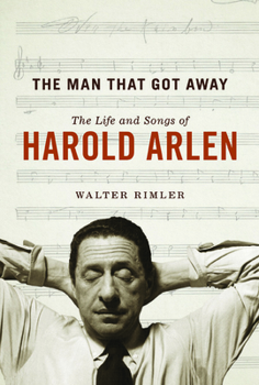 Hardcover The Man That Got Away: The Life and Songs of Harold Arlen Book