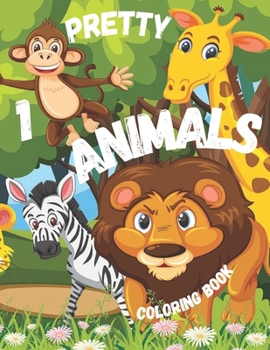 Pretty Animals 1 Coloring Book: Children and animals are a winning match! Little ones love to draw and color animals, and this is a great creative activity to help them memorize their names.