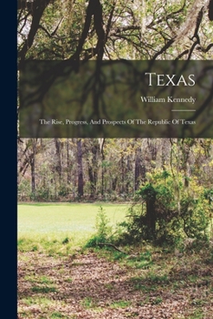Paperback Texas: The Rise, Progress, And Prospects Of The Republic Of Texas Book