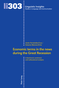 Economic terms in the news during the Great Recession: A diachronic sentiment and collocational analysis (Linguistic Insights: Studies in Language and Communication, 303)