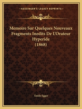 Paperback Memoire Sur Quelques Nouveaux Fragments Inedits De L'Orateur Hyperide (1868) [French] Book