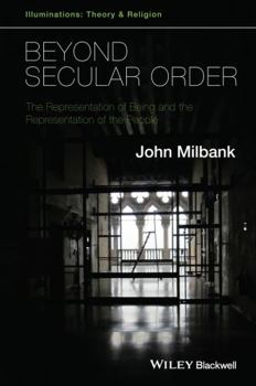 Paperback Beyond Secular Order - The Representation of Beingand the Representation of the People Book