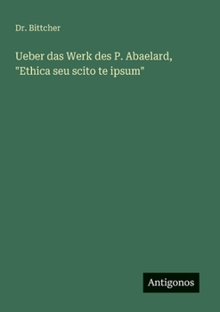 Paperback Ueber das Werk des P. Abaelard, "Ethica seu scito te ipsum" [German] Book