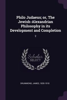 Paperback Philo Judaeus; or, The Jewish-Alexandrian Philosophy in its Development and Completion: 2 Book