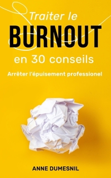 Paperback Traiter le burnout en 30 conseils: Arrêter l'épuisement professionel [French] Book