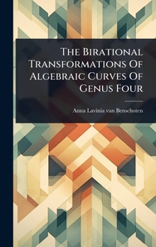 Hardcover The Birational Transformations Of Algebraic Curves Of Genus Four Book
