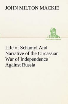 Paperback Life of Schamyl And Narrative of the Circassian War of Independence Against Russia Book