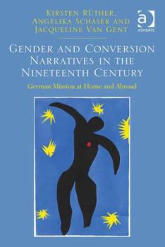 Hardcover Gender and Conversion Narratives in the Nineteenth Century: German Mission at Home and Abroad Book
